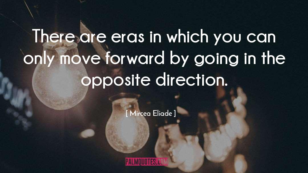 Mircea Eliade Quotes: There are eras in which
