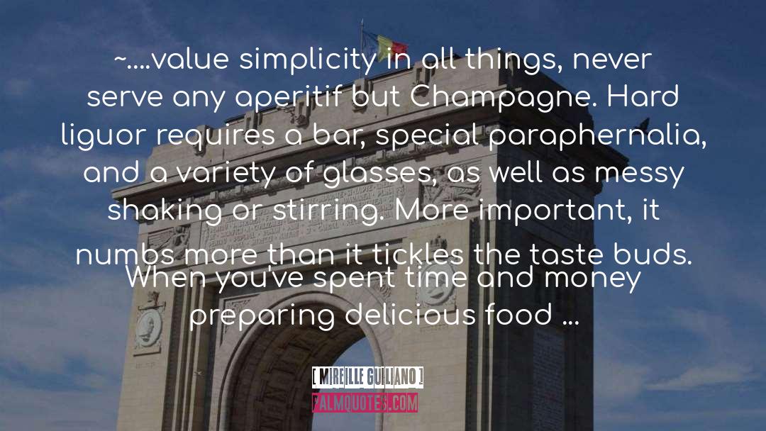 Mireille Guiliano Quotes: ~....value simplicity in all things,