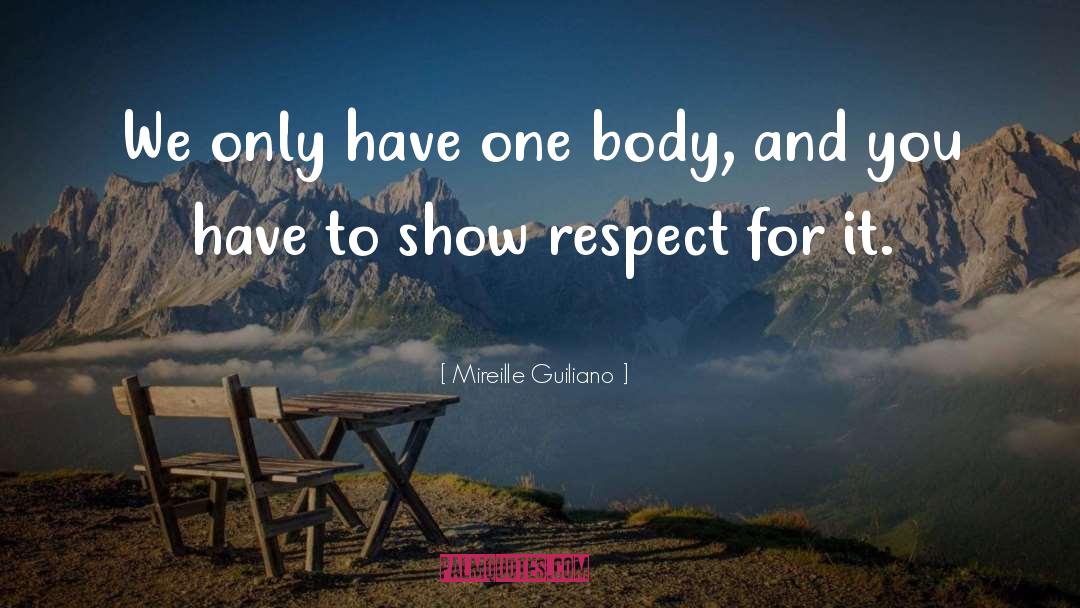 Mireille Guiliano Quotes: We only have one body,