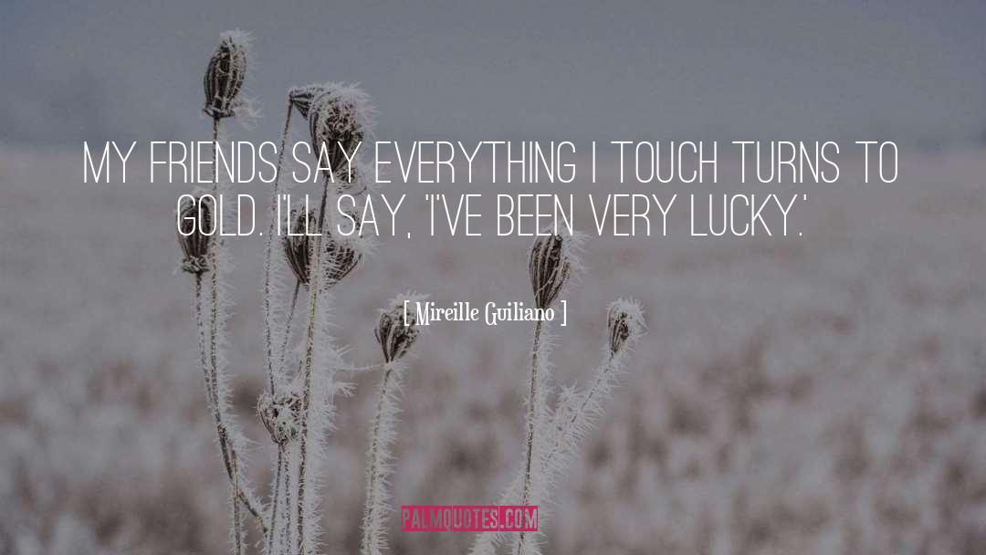 Mireille Guiliano Quotes: My friends say everything I