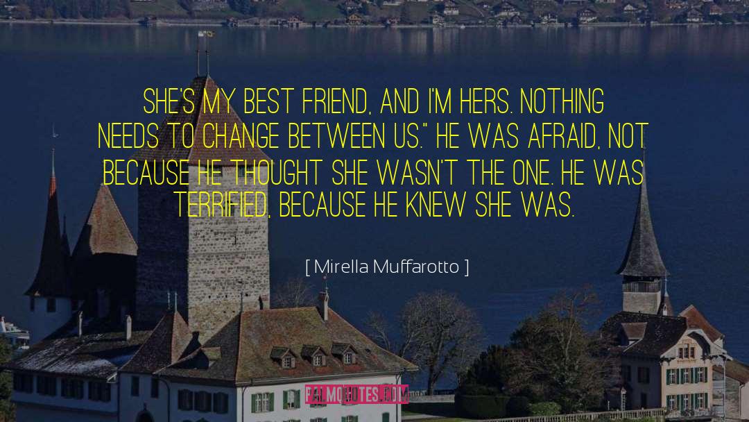 Mirella Muffarotto Quotes: She's my best friend, and