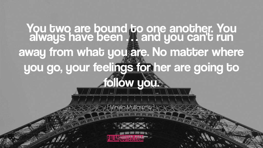 Mirella Muffarotto Quotes: You two are bound to