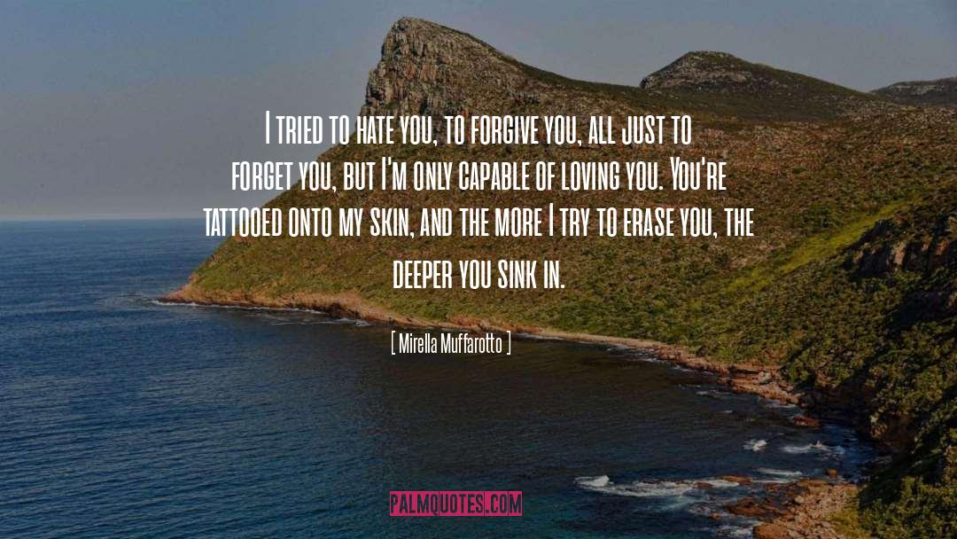 Mirella Muffarotto Quotes: I tried to hate you,