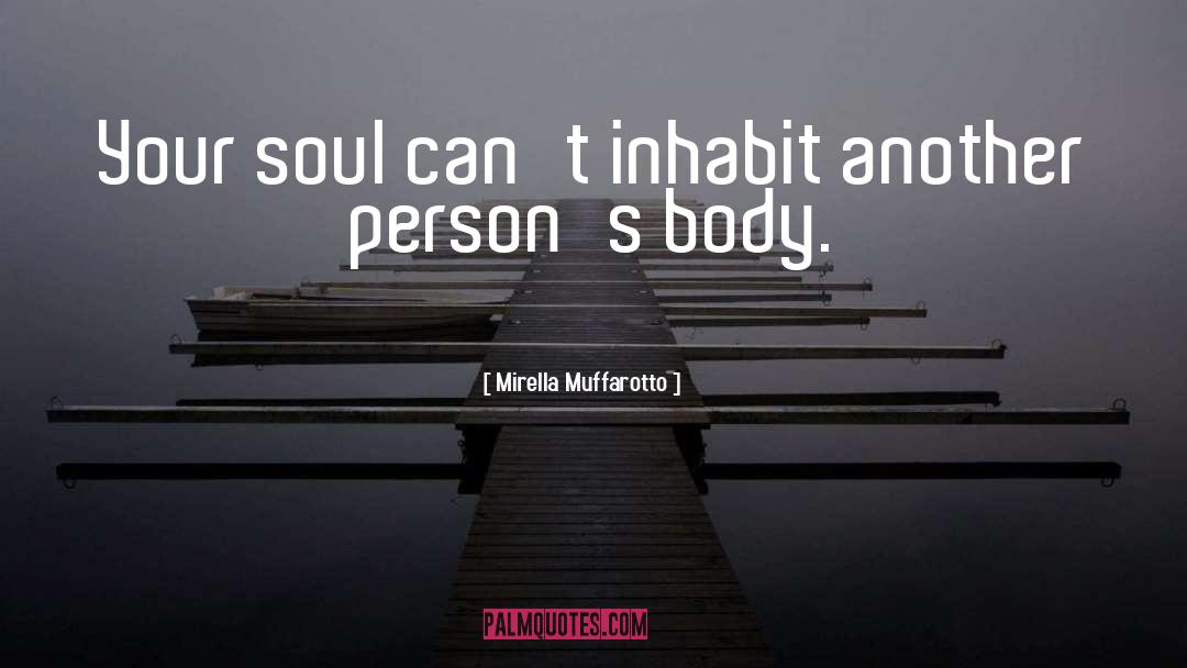 Mirella Muffarotto Quotes: Your soul can't inhabit another
