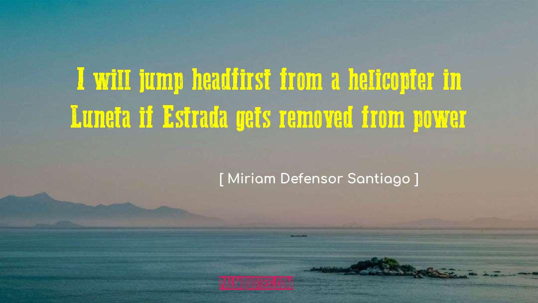Miriam Defensor Santiago Quotes: I will jump headfirst from