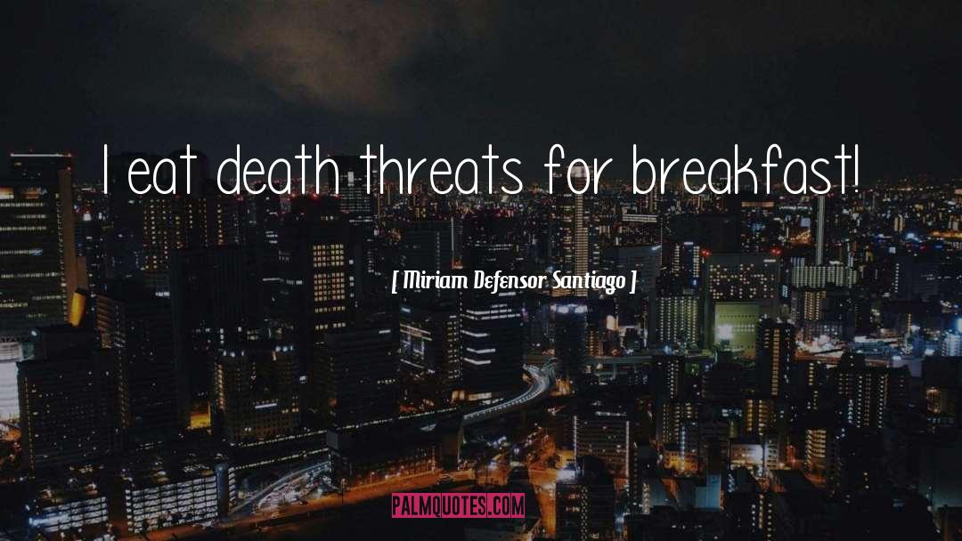 Miriam Defensor Santiago Quotes: I eat death threats for