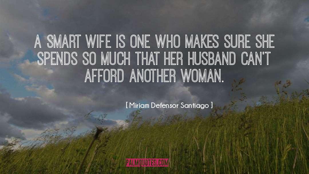 Miriam Defensor Santiago Quotes: A smart wife is one