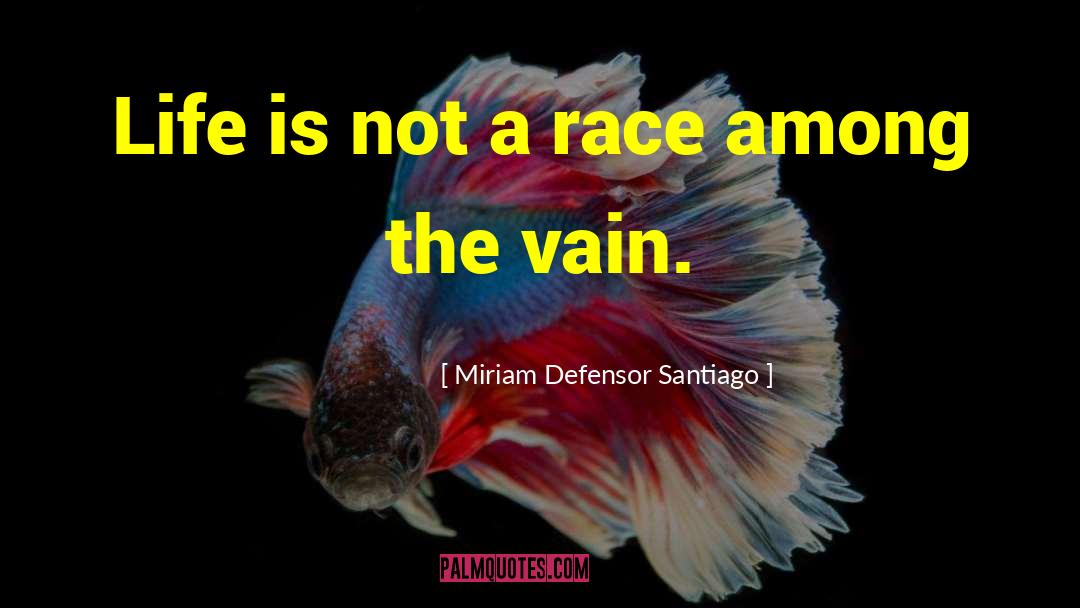 Miriam Defensor Santiago Quotes: Life is not a race