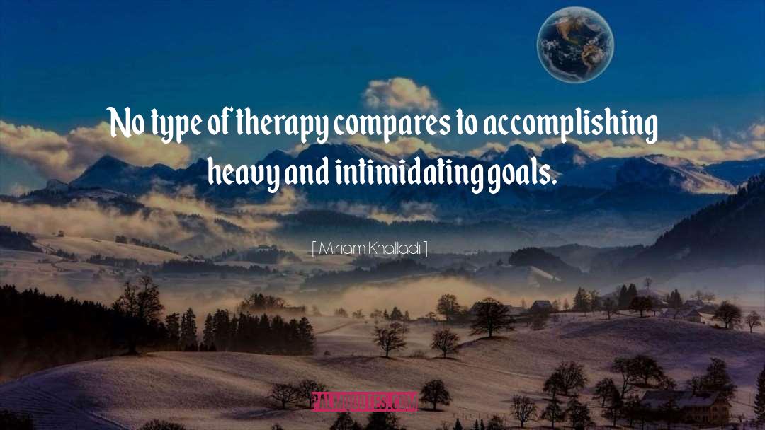 Miriam Khalladi Quotes: No type of therapy compares