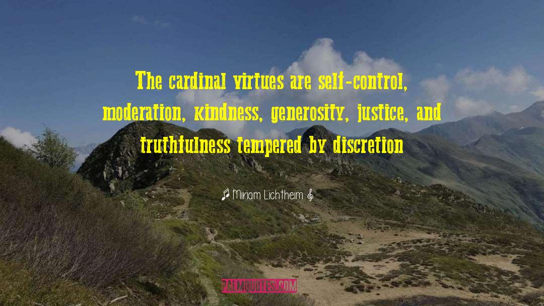 Miriam Lichtheim Quotes: The cardinal virtues are self-control,