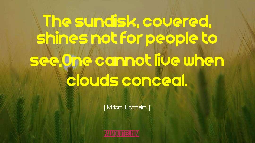Miriam Lichtheim Quotes: The sundisk, covered, shines not