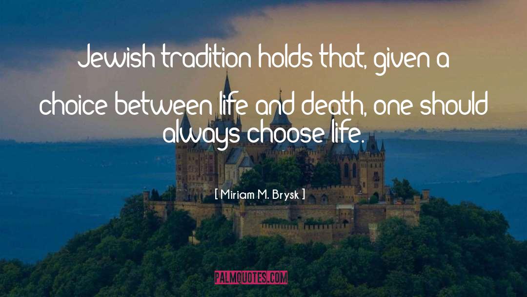 Miriam M. Brysk Quotes: Jewish tradition holds that, given