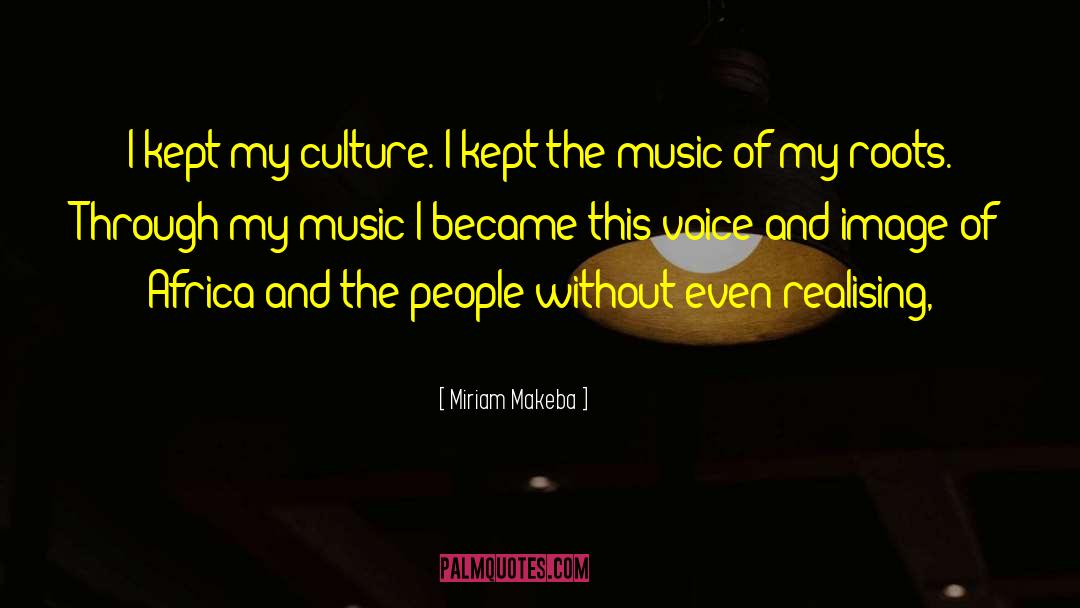 Miriam Makeba Quotes: I kept my culture. I