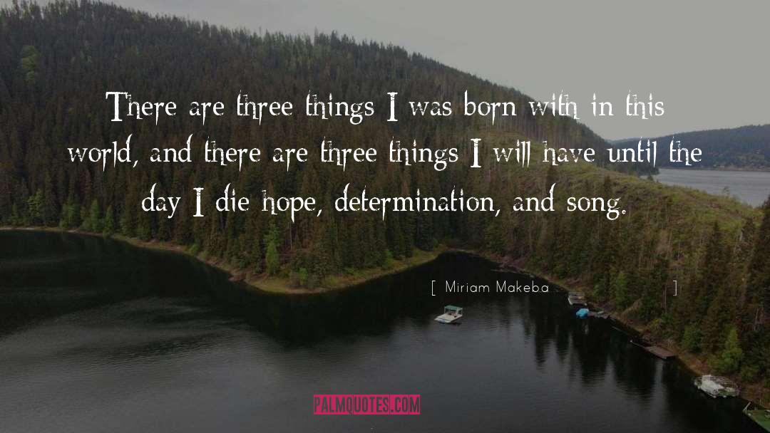 Miriam Makeba Quotes: There are three things I