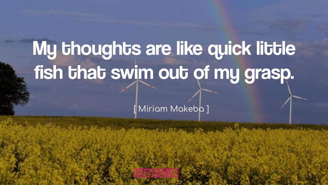 Miriam Makeba Quotes: My thoughts are like quick