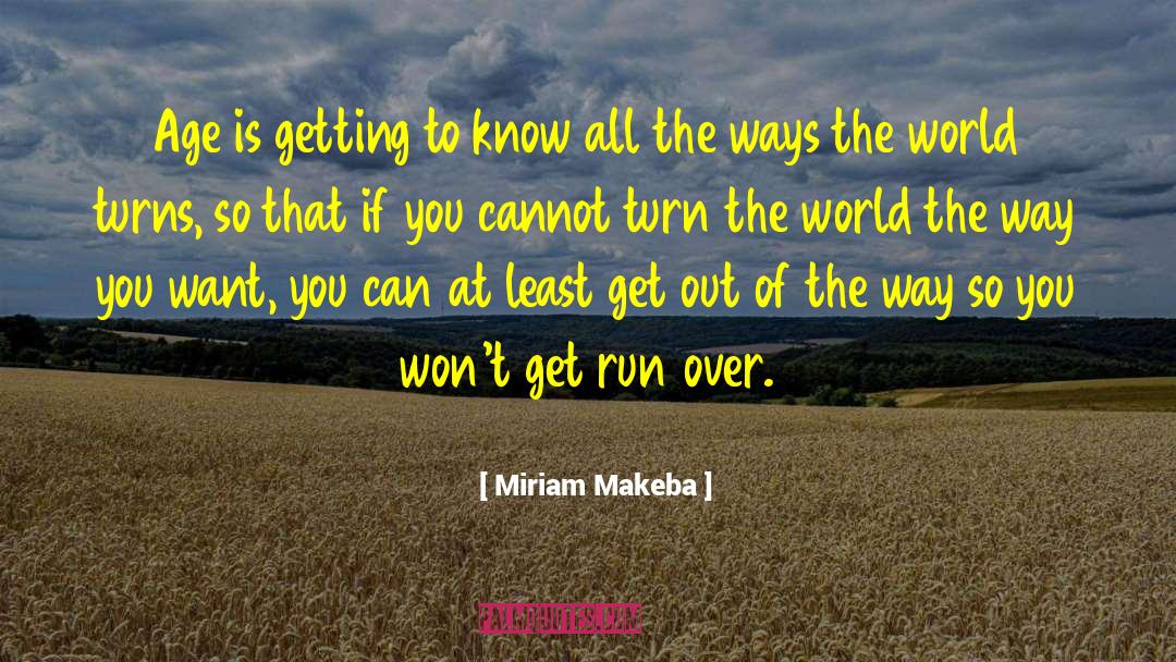 Miriam Makeba Quotes: Age is getting to know
