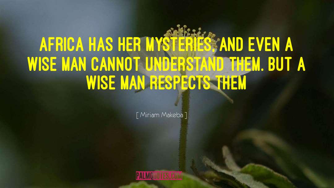 Miriam Makeba Quotes: Africa has her mysteries, and