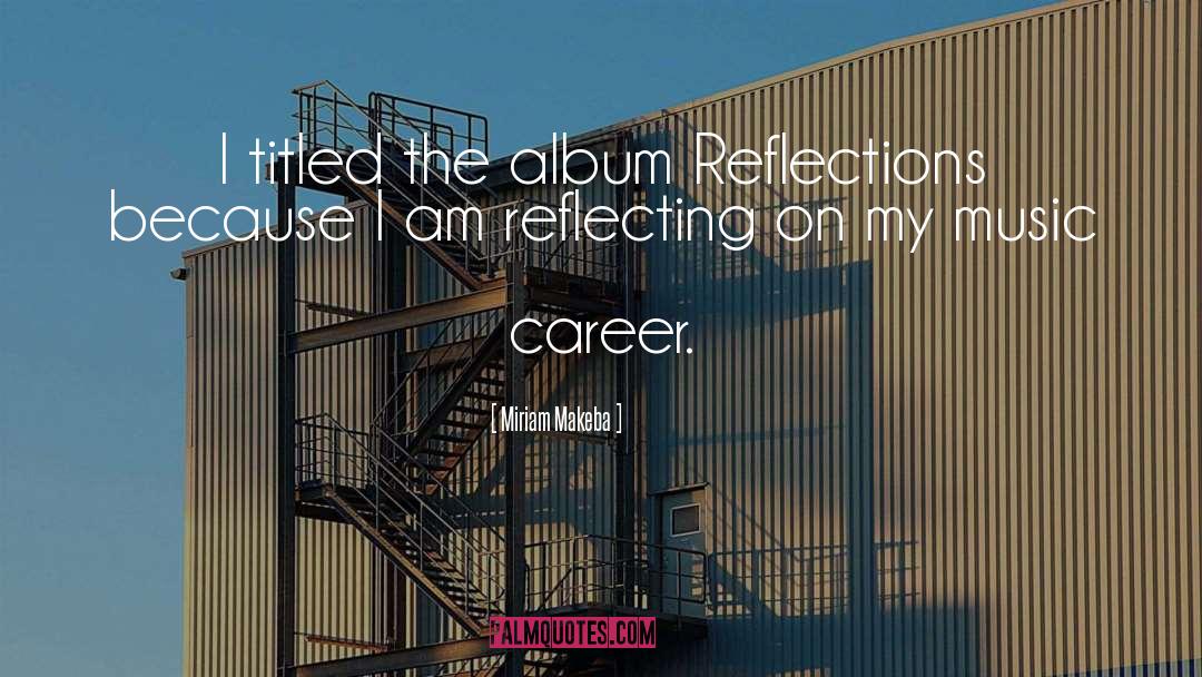 Miriam Makeba Quotes: I titled the album Reflections