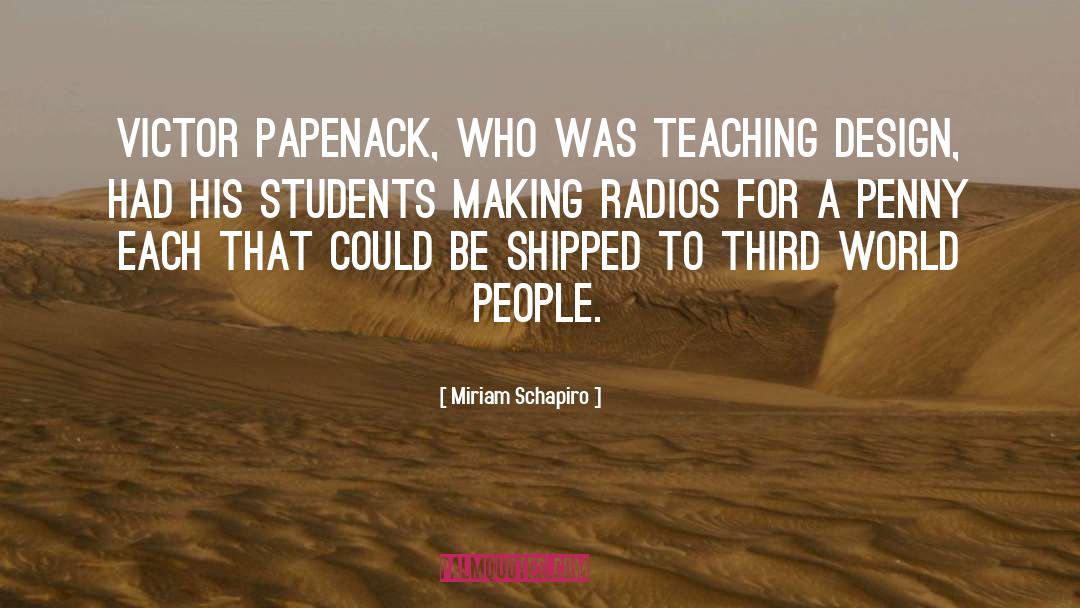 Miriam Schapiro Quotes: Victor Papenack, who was teaching