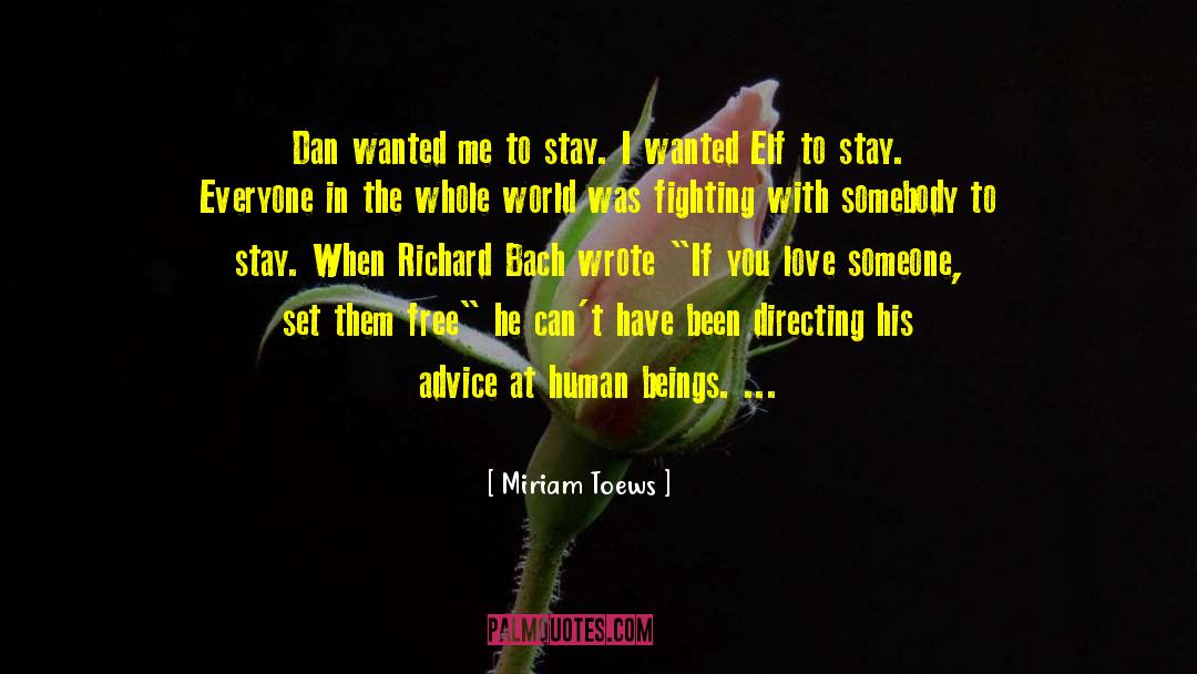 Miriam Toews Quotes: Dan wanted me to stay.
