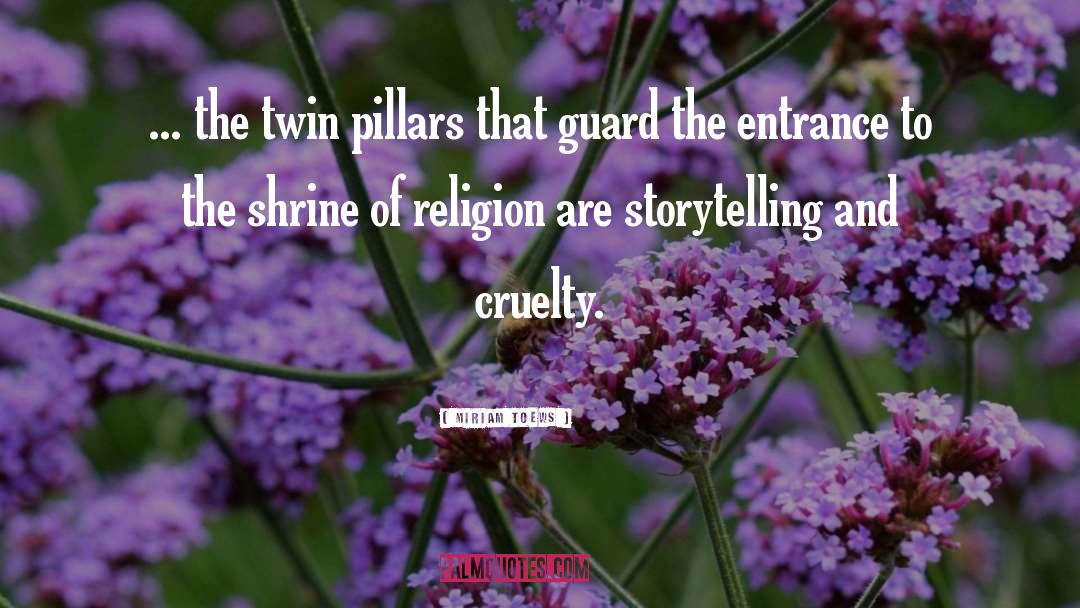 Miriam Toews Quotes: ... the twin pillars that