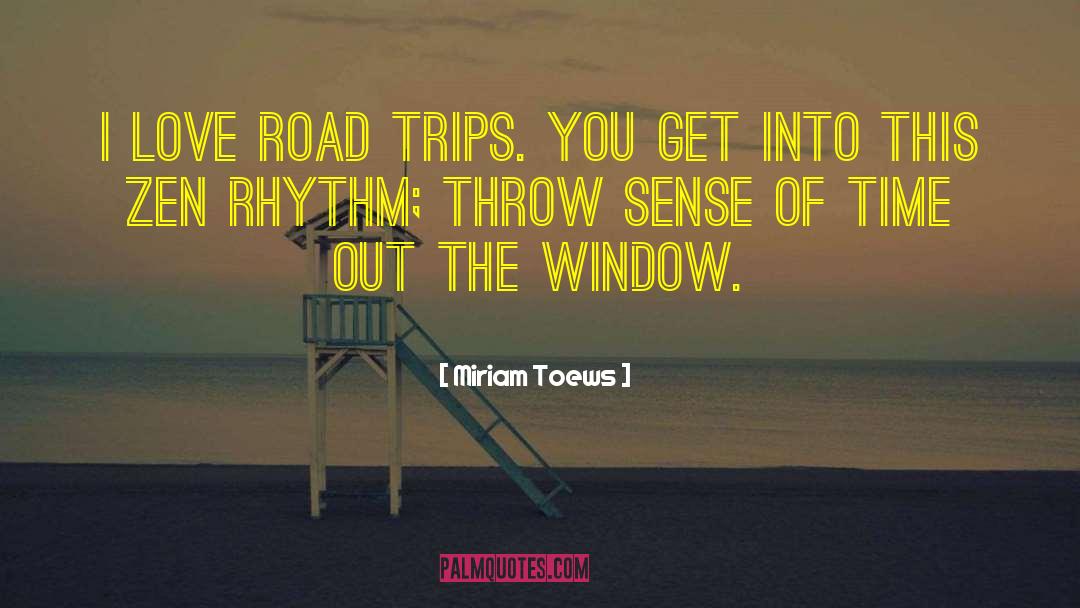 Miriam Toews Quotes: I love road trips. You