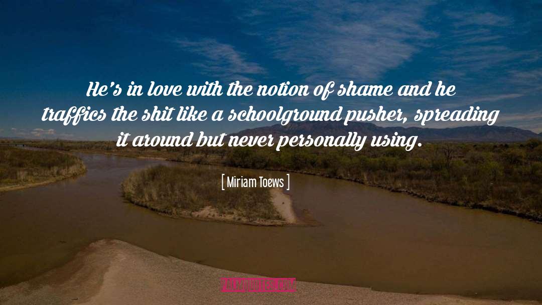 Miriam Toews Quotes: He's in love with the