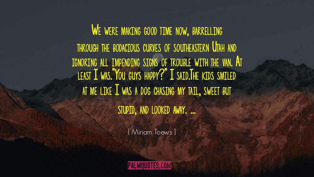 Miriam Toews Quotes: We were making good time