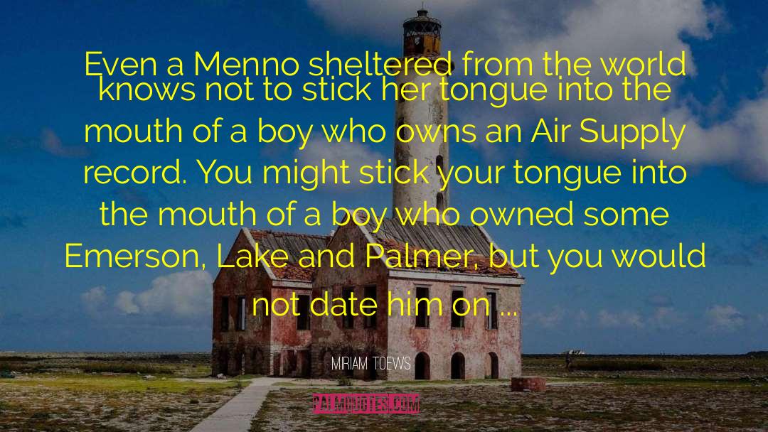 Miriam Toews Quotes: Even a Menno sheltered from