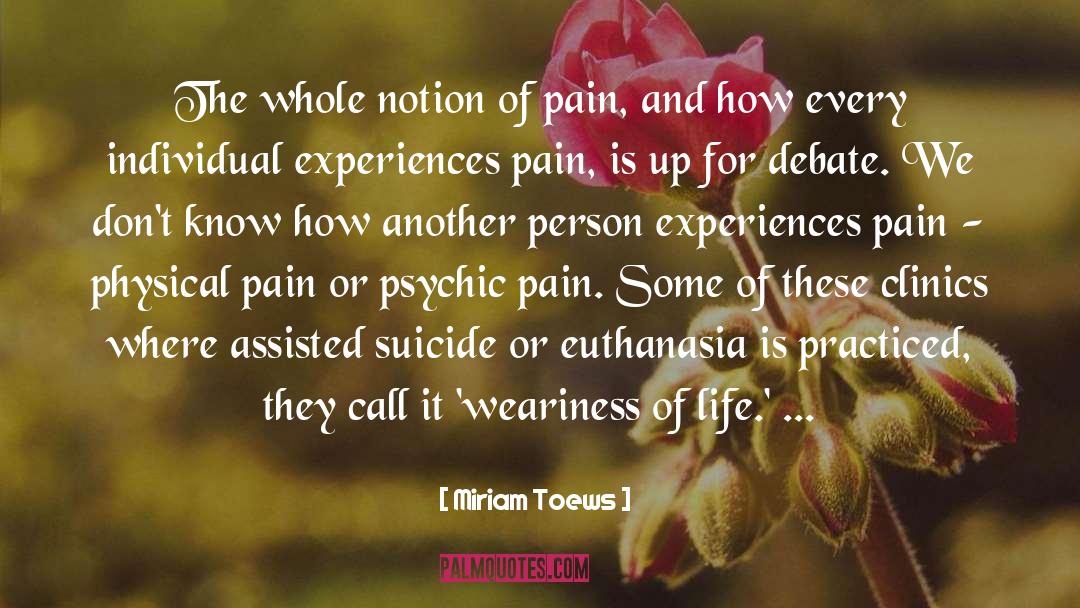 Miriam Toews Quotes: The whole notion of pain,