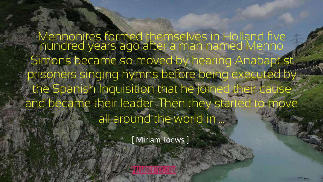 Miriam Toews Quotes: Mennonites formed themselves in Holland