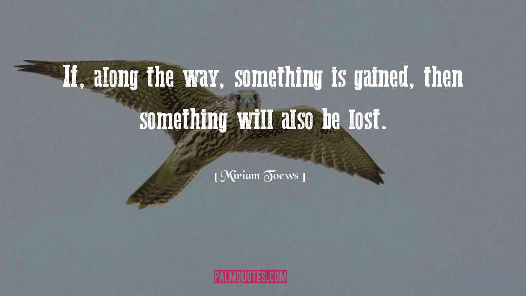 Miriam Toews Quotes: If, along the way, something