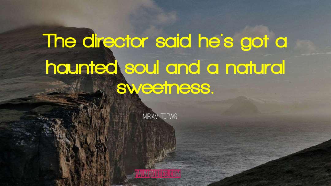 Miriam Toews Quotes: The director said he's got