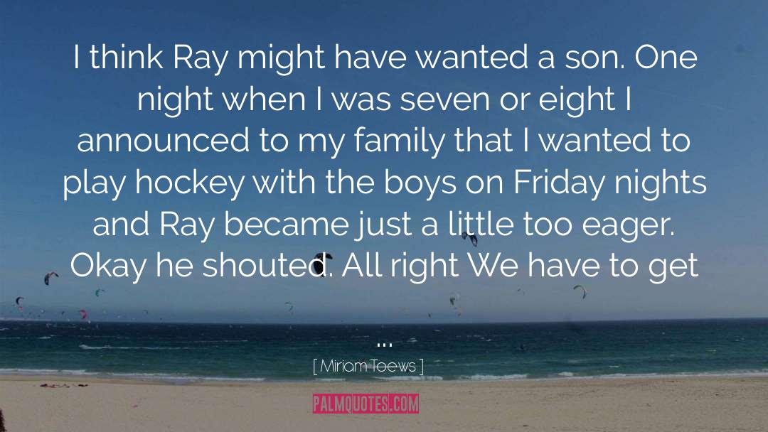 Miriam Toews Quotes: I think Ray might have