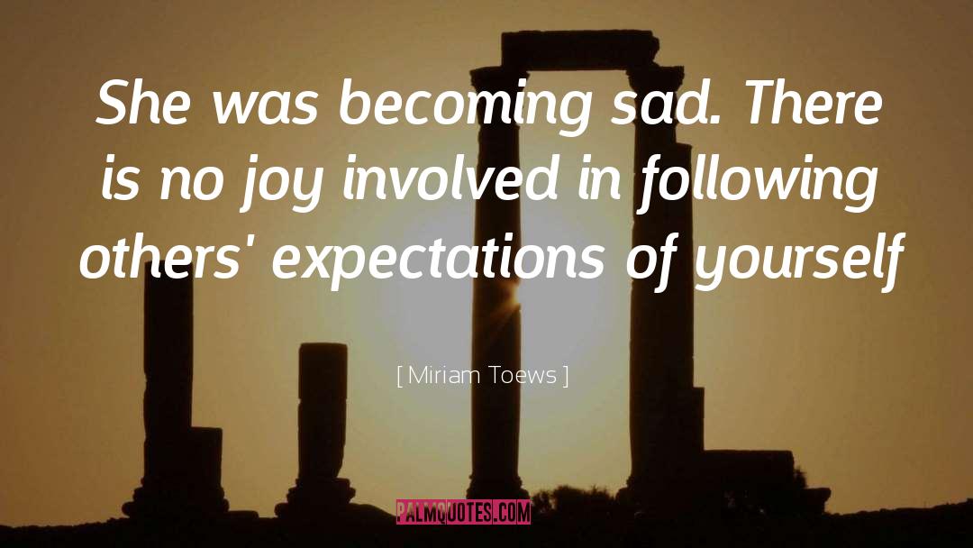 Miriam Toews Quotes: She was becoming sad. There