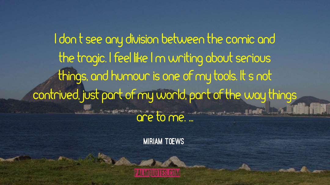 Miriam Toews Quotes: I don't see any division