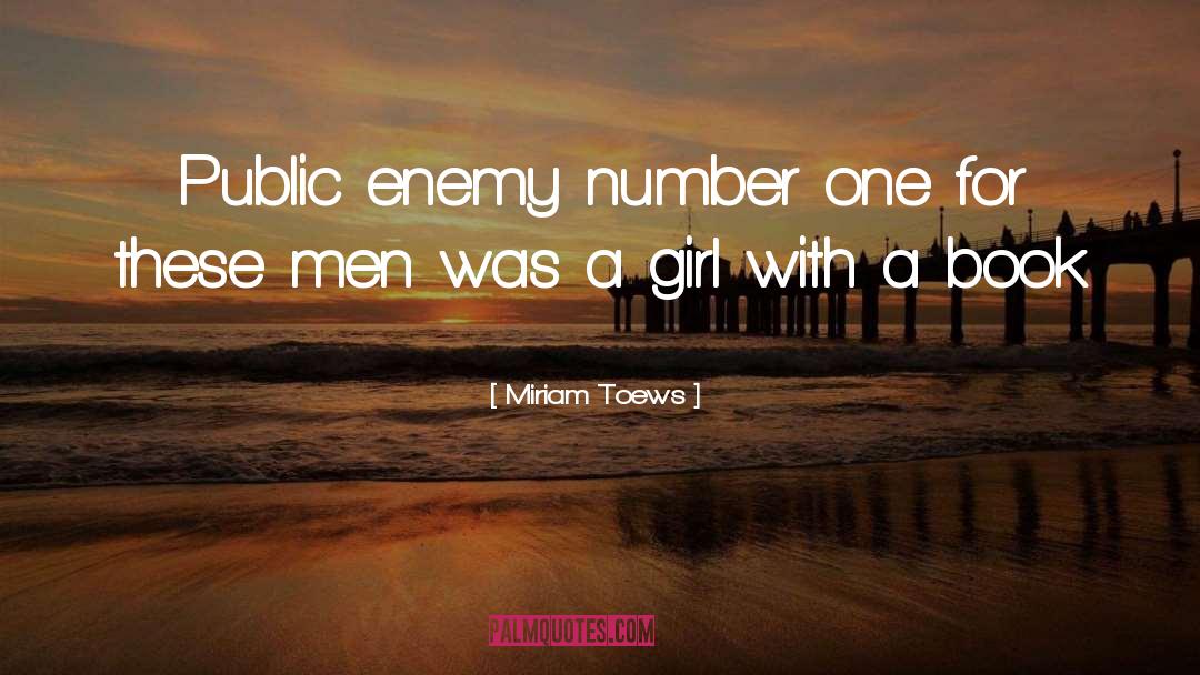 Miriam Toews Quotes: Public enemy number one for