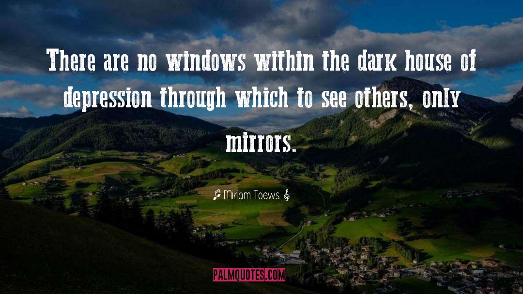 Miriam Toews Quotes: There are no windows within