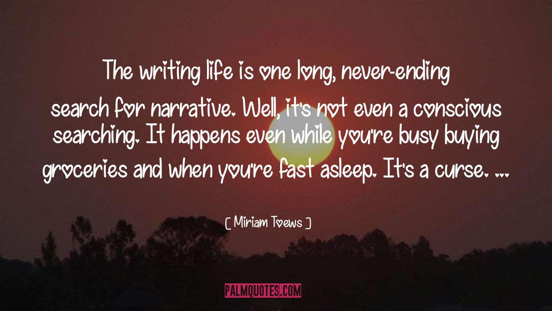 Miriam Toews Quotes: The writing life is one