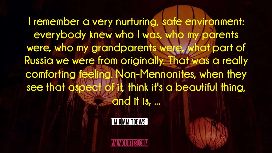 Miriam Toews Quotes: I remember a very nurturing,