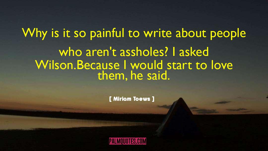 Miriam Toews Quotes: Why is it so painful