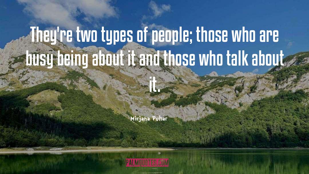 Mirjana Puhar Quotes: They're two types of people;