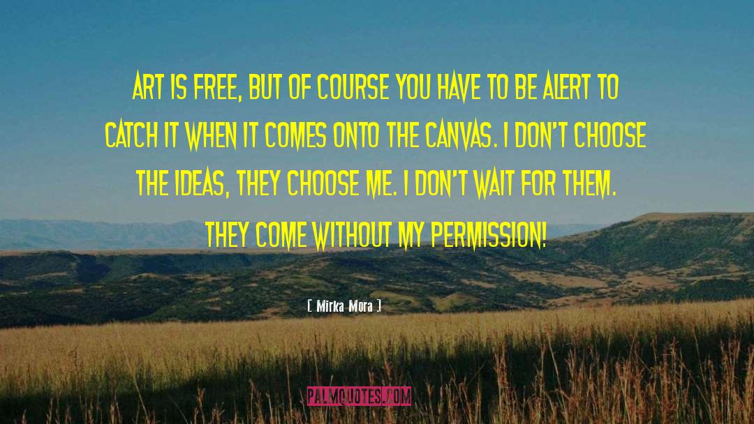 Mirka Mora Quotes: Art is free, but of