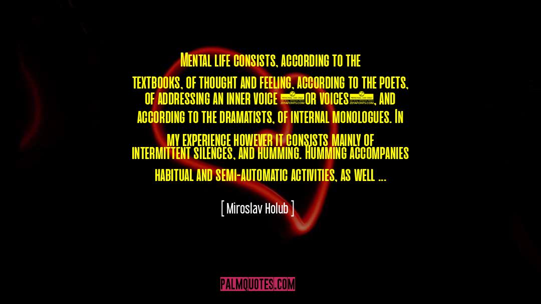 Miroslav Holub Quotes: Mental life consists, according to