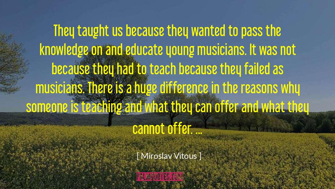 Miroslav Vitous Quotes: They taught us because they