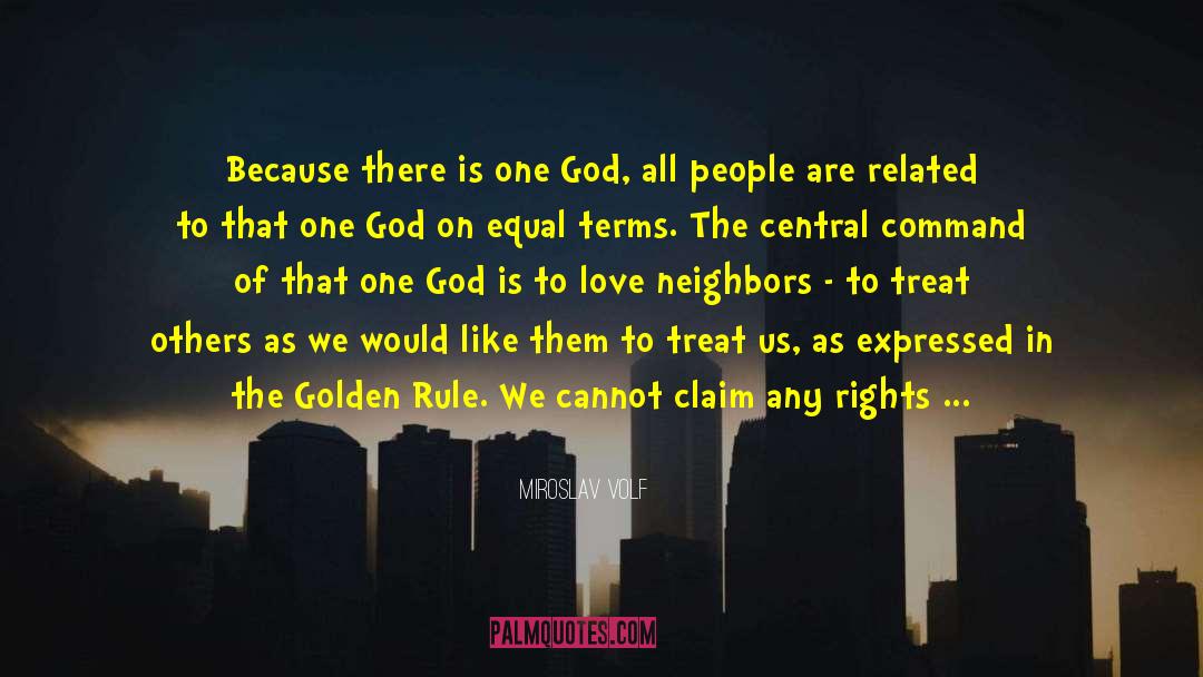 Miroslav Volf Quotes: Because there is one God,