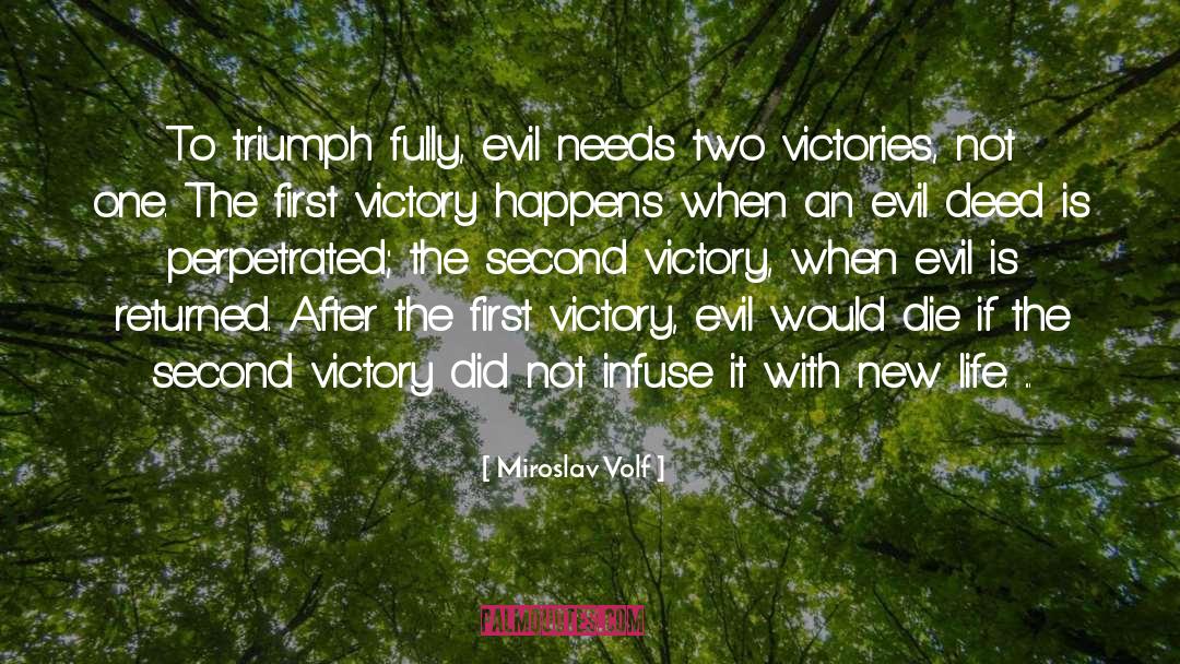 Miroslav Volf Quotes: To triumph fully, evil needs