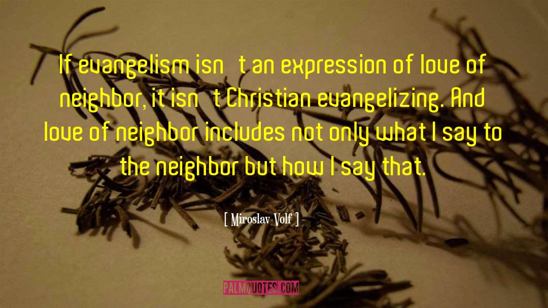 Miroslav Volf Quotes: If evangelism isn't an expression