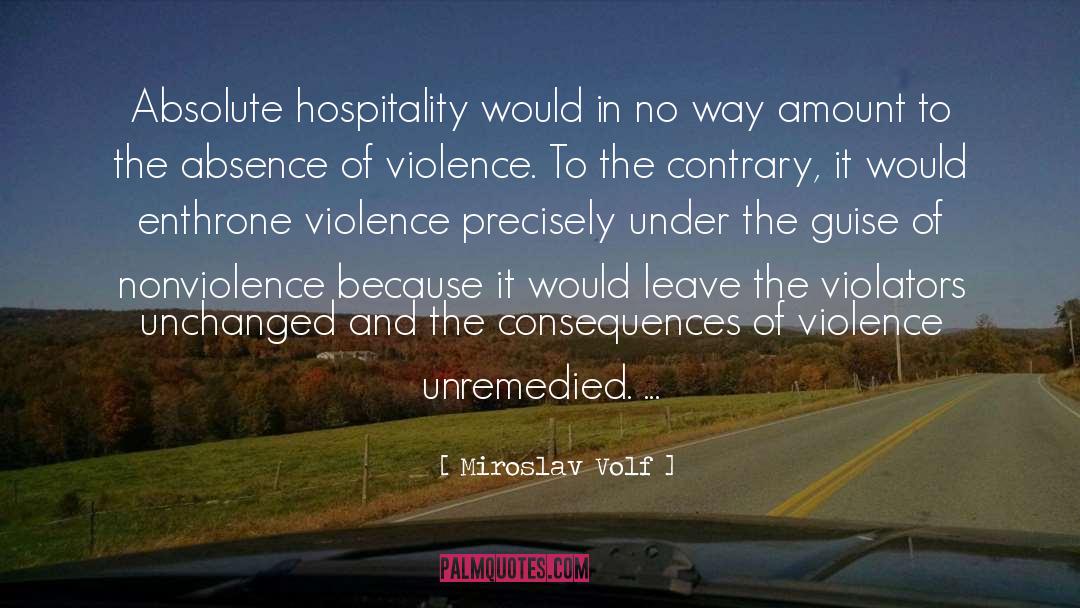 Miroslav Volf Quotes: Absolute hospitality would in no