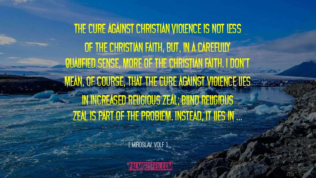 Miroslav Volf Quotes: The cure against Christian violence